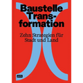 Baustelle Transformation: Zehn Strategien Für Stadt Und Land