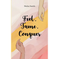 Feel, Tame, Conquer A Journey Through Emotions, Control, and Personal Power