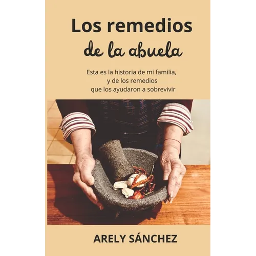 Los Remedios de la Abuela: Esta es la historia de mi familia, y de los remedios que los ayudaron a sobrevivir