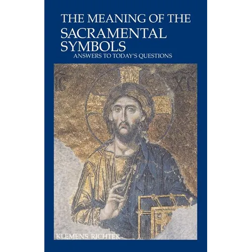 The Meaning of Sacramental Symbols: Answers to Today's Questions