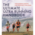 The Ultimate Ultra Running Handbook: For Runners Looking for Their Next Challenge