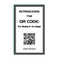 Introducing the QR Code: the Reality & the Magic: A QR Code primer.
