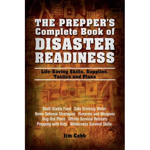 Prepper's Complete Book of Disaster Readiness: Life-Saving Skills, Supplies, Tactics and Plans