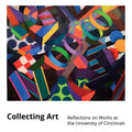 Collecting Art: Reflections on Works at the University of Cincinnati