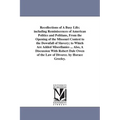 Recollections of A Busy Life; including Reminiscences of American Politics and Politians, From the Opening of the Missouri Contest to the Downfall of