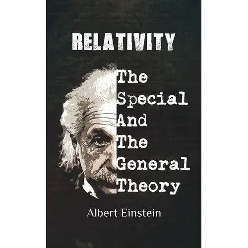 Relativity: Einstien's Historic Special and General Theories of Relativity