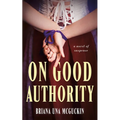 On Good Authority: A Novel of Suspense