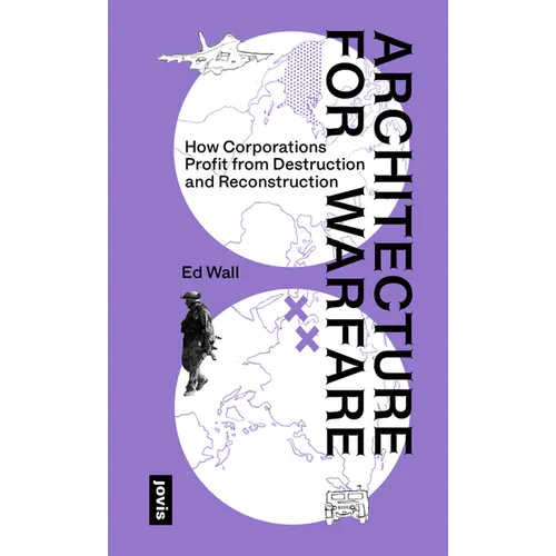 Architecture for Warfare: How Corporations Profit from Destruction and Reconstruction