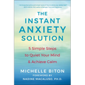 The Instant Anxiety Solution: 5 Simple Steps to Quiet Your Mind & Achieve Calm