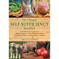 The Ultimate Self-Sufficiency Handbook: A Complete Guide to Baking, Crafts, Gardening, Preserving Your Harvest, Raising Animals, and More