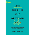 Love the Ones Who Drive You Crazy: Eight Truths for Pursuing Unity in Your Church