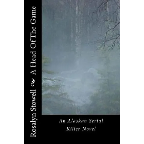 A Head Of The Game: An Alaskan Serial Killer Novel