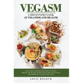Vegasm: A Beginners Look At Veganism and health