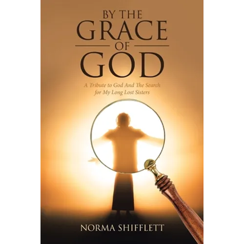 By the Grace of God: A Tribute to God and the Search for My Long Lost Sisters