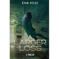 A Larger Loss: A Thriller