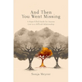 And Then You Went Missing: A Hope-Filled Guide for Anyone Lost in a Difficult Relationship