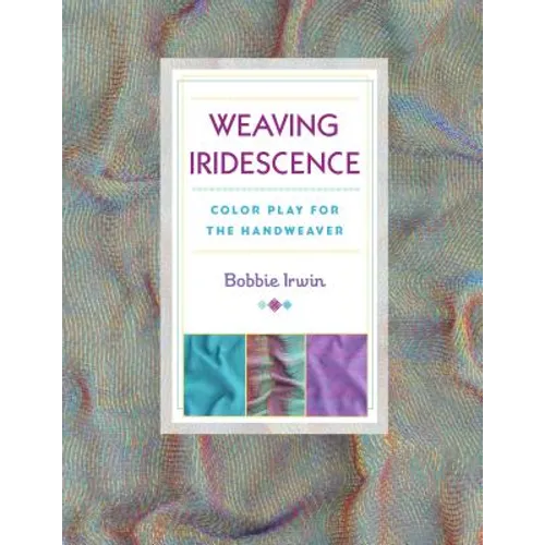 Weaving Iridescence: Color Play for the Handweaver