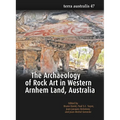 The Archaeology of Rock Art in Western Arnhem Land, Australia