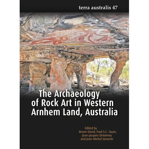 The Archaeology of Rock Art in Western Arnhem Land, Australia