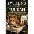 Dwelling in the Sukkah: Daily Guide for Celebrating the Feast of Tabernacles