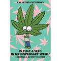 Is That A Seed In My Dispensary Weed? (Coloring & Activity Edition)