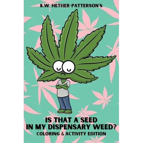 Is That A Seed In My Dispensary Weed? (Coloring & Activity Edition)