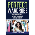 Perfect Wardrobe: Capsule Wardrobe, Curated Closet: Capsule Wardrobe, Curated Closet (Personal Style, Your Guide, Effortless, French)