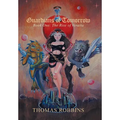 "Guardians of Tomorrow": Book One: the Rise of Veratta