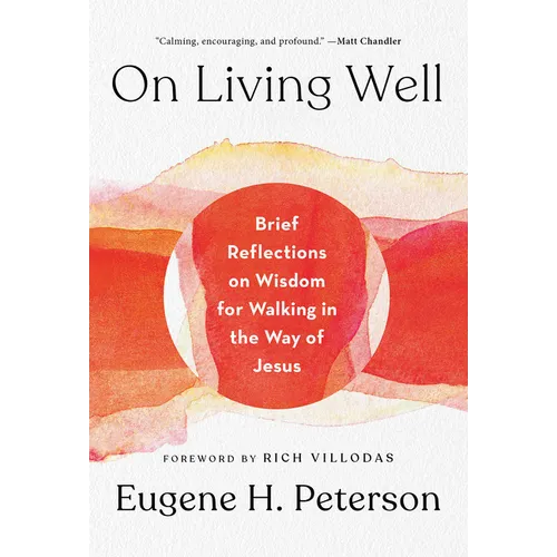 On Living Well: Brief Reflections on Wisdom for Walking in the Way of Jesus - Hardcover