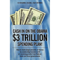 Cash In on the Obama $3 Trillion Spending Plan!: How to make large amounts of money by conducting business with or receiving grants from federal, stat