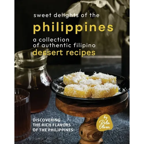 Sweet Delights of the Philippines: A Collection of Authentic Filipino Dessert Recipes
