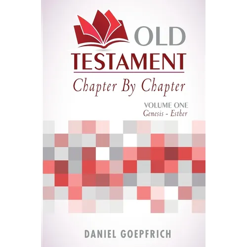 Old Testament Chapter By Chapter Volume One: Genesis- Esther