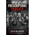 Prescriptions for Death How Nazi Doctors Turned Science into Genocide