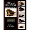 German Headgear in World War II: Army/Luftwaffe/Kriegsmarine: A Photographic Study of German Hats and Helmets
