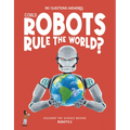 Could Robots Rule the World?: Discover the Science Behind Robotics