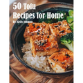 50 Tofu Recipes for Home