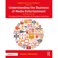 Understanding the Business of Media Entertainment: The Legal and Business Essentials All Filmmakers Should Know