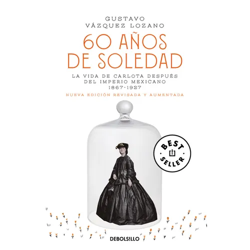 60 Años de Soledad / Sixty Years of Solitude: The Life of Empress Charlotte of Mexico