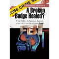 A Broken Badge Healed?: The FBI, a Special Agent, and the Cancer Within Both