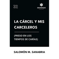 La cárcel y mis carceleros (preso en los tiempos de Carías)