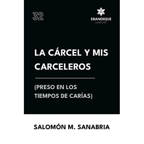 La cárcel y mis carceleros (preso en los tiempos de Carías)