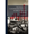 Beiträge Zur Landwirthschaftlichen Organisation Ungarns