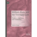 William Blake and the Visionary Law: Prophecy, Legislation and Constitution