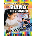 Kids' Guide to Playing the Piano and Keyboard: Learn 30 Songs in 7 Easy Lessons