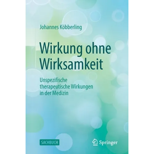 Wirkung Ohne Wirksamkeit: Unspezifische Therapeutische Wirkungen in Der Medizin