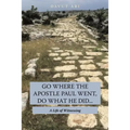 Go Where the Apostle Paul Went, Do What He Did . . .: A Life of Witnessing