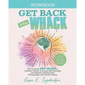 Get Back into Whack Workbook: How to Easily Rewire Your Brain to Outsmart Stress, Overcome Self-Sabotage, and Optimize Healing from Fibromyalgia and