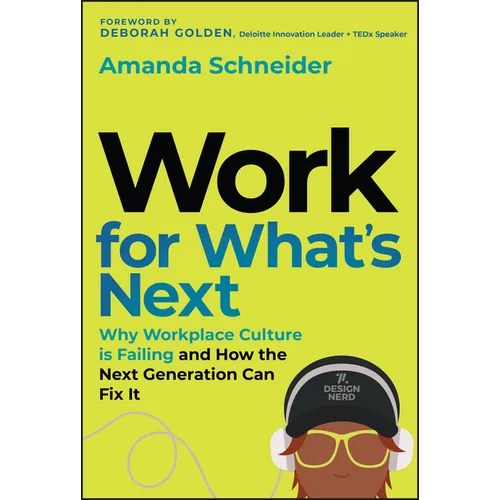 Work for What's Next: Why Workplace Culture Is Failing and How the Next Generation Can Fix It
