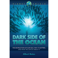 Dark Side of the Ocean: The Destruction of Our Seas, Why It Matters, and What We Can Do about It