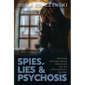 Spies, Lies & Psychosis: Surviving betrayal, mania, depression and the schizoaffective disorder